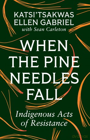 When the Pine Needles Fall: Indigenous Acts of Resistance - Katsi'tsakwas Ellen Gabriel [KSIĄŻKA]