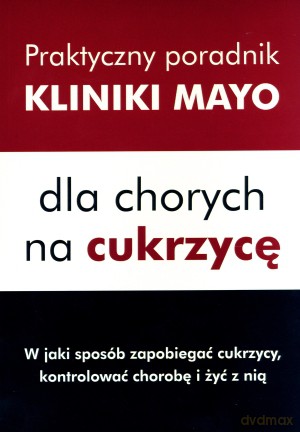 Praktyczny poradnik Kliniki Mayo dla chorych na cukrzycę [KSIĄŻKA]