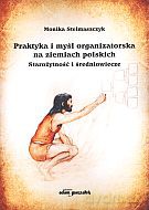 Praktyka i myśl organizatorska na ziemiach polskich. Starożytność i średniowiecze - Monika Stelmaszczyk [KSIĄŻKA]