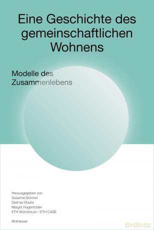 Eine Geschichte des gemeinschaftlichen Wohnens: Modelle des Zusammenlebens - Susanne Schmid [KSIĄŻKA]