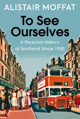 To See Ourselves: A Personal History of Scotland Since 1950 - Alistair Moffat [KSIĄŻKA]