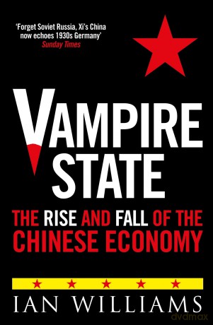 Vampire State: The Rise and Fall of the Chinese Economy - Ian Williams [KSIĄŻKA]