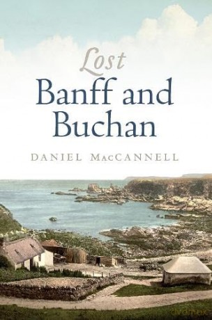 Lost Banff and Buchan (Lost History) - Daniel MacCannell [KSIĄŻKA]