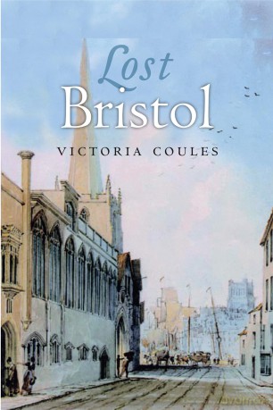 Lost Bristol (Lost History) - Victoria Coules [KSIĄŻKA]