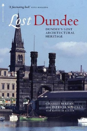 Lost Dundee: Dundee's Lost Architectural Heritage (Lost History) - Charles McKean [KSIĄŻKA]