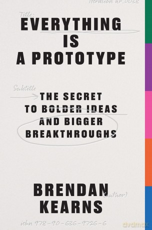 Everything is a Prototype: The Secret to Bold Ideas, Bigger Bets, and Creative Breakthroughs - Brendan Kearns [KSIĄŻKA]