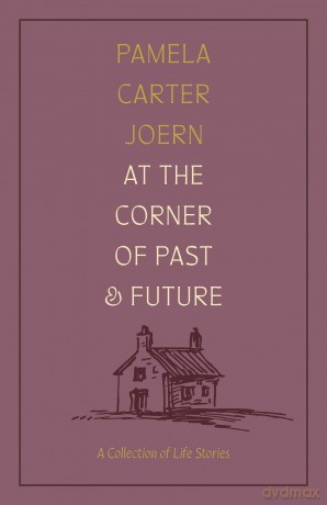 At the Corner of Past and Future: A Collection of Life Stories - Pamela Carter Joern [KSIĄŻKA]