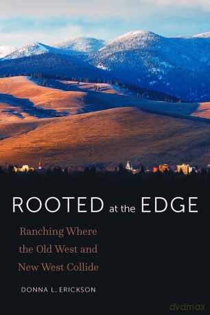 Rooted at the Edge: Ranching Where the Old West and New West Collide - Donna L. Erickson [KSIĄŻKA]