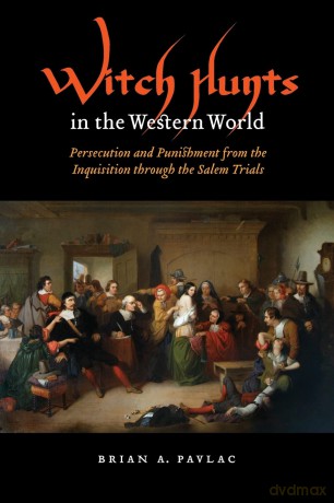 Witch Hunts in the Western World: Persecution and Punishment from the Inquisition through the Salem Trials (Extraordinary World) - Brian A. Pavlac [KSIĄŻKA]
