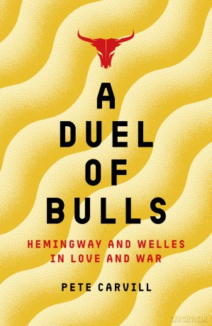 A Duel of Bulls: Hemingway and Welles in Love and War - Pete Carvill [KSIĄŻKA]