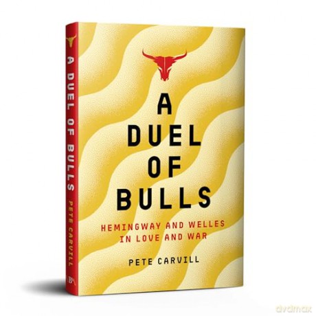 A Duel of Bulls: Hemingway and Welles in Love and War - Pete Carvill [KSIĄŻKA]
