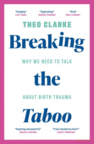 Breaking the Taboo: Why we need to talk about birth trauma - Theo Clarke [KSIĄŻKA]