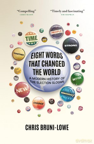 Eight Words That Changed the World: A Modern History of the Election Slogan - Chris Bruni-Lowe [KSIĄŻKA]