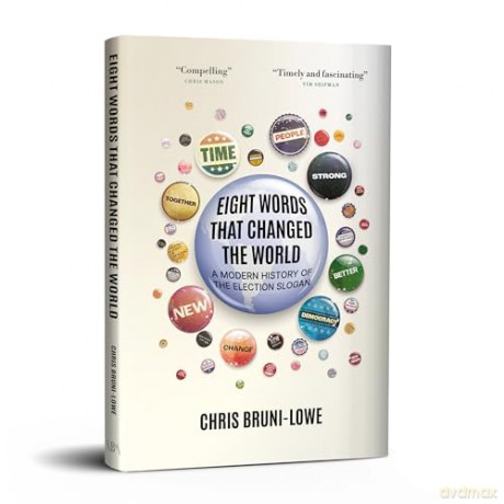 Eight Words That Changed the World: A Modern History of the Election Slogan - Chris Bruni-Lowe [KSIĄŻKA]