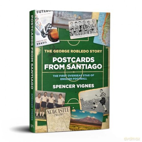 Postcards from Santiago: The George Robledo Story - The First Overseas Star of English Football - Spencer Vignes [KSIĄŻKA]