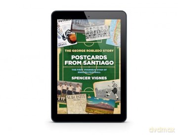 Postcards from Santiago: The George Robledo Story - The First Overseas Star of English Football - Spencer Vignes [KSIĄŻKA]
