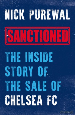 Sanctioned: The Inside Story of the Sale of Chelsea FC - Nick Purewal [KSIĄŻKA]