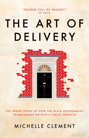 The Art of Delivery: The Inside Story of How the Blair Government Transformed Britain's Public Services - Michelle Clement [KSIĄŻKA]