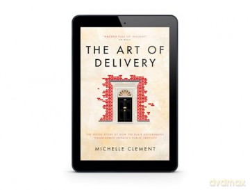 The Art of Delivery: The Inside Story of How the Blair Government Transformed Britain's Public Services - Michelle Clement [KSIĄŻKA]