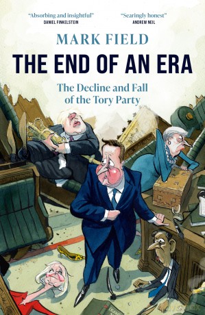 The End of an Era: The Decline and Fall of the Tory Party - Mark Field [KSIĄŻKA]