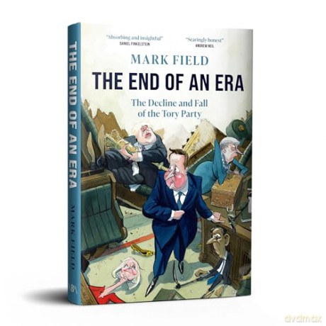 The End of an Era: The Decline and Fall of the Tory Party - Mark Field [KSIĄŻKA]