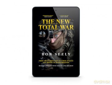 The New Total War: From Child Abduction to Cyber Attacks and Drones to Disinformation - Russia's Conflict with Ukraine and the West - Bob Seely [KSIĄŻKA]