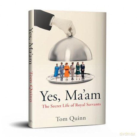 Yes, Ma'am: The Secret Life of Royal Servants - Tom Quinn [KSIĄŻKA]