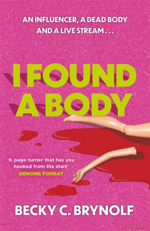 I Found a Body: The gripping unputdownable story of an influencer, a dead body and a live stream... - Becky C. Brynolf [KSIĄŻKA]