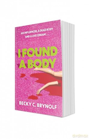 I Found a Body: The gripping unputdownable story of an influencer, a dead body and a live stream... - Becky C. Brynolf [KSIĄŻKA]
