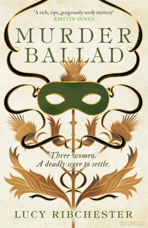 Murder Ballad: A gripping mystery of desire, betrayal and secrets set in the musical world of 18th century Edinburgh - Lucy Ribchester [KSIĄŻKA]