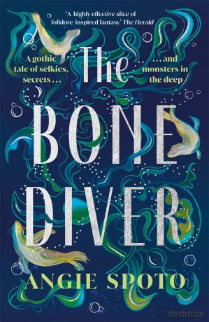 The Bone Diver: A gothic tale of legend, secrets and monsters in the deep... - Angie Spoto [KSIĄŻKA]