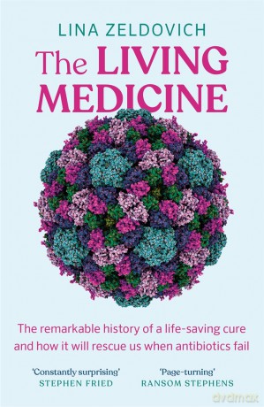 The Living Medicine: The remarkable history of a life-saving cure and how it will rescue us when antibiotics fail - Lina Zeldovich [KSIĄŻKA]