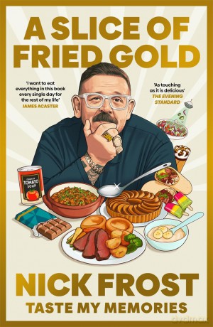 A Slice of Fried Gold: Taste my Memories - Nick Frost [KSIĄŻKA]