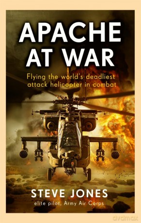 Apache at War: Flying the world's deadliest attack helicopter in combat - Steve Jones [KSIĄŻKA]
