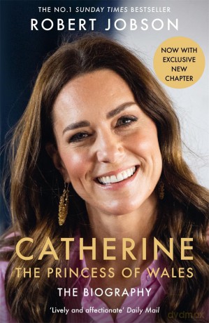 Catherine, the Princess of Wales: The Biography: THE INSTANT SUNDAY TIMES NO.1 BESTSELLER - The Royal Gift of the Year - Robert Jobson [KSIĄŻKA]