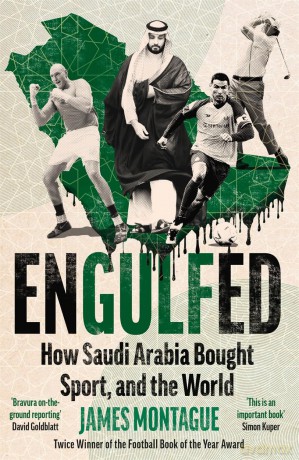 Engulfed: How Saudi Arabia Bought Sport, and the World - James Montague [KSIĄŻKA]