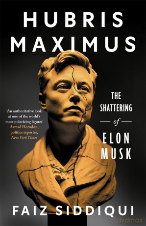 Hubris Maximus: The Shattering of Elon Musk - Faiz Siddiqui [KSIĄŻKA]