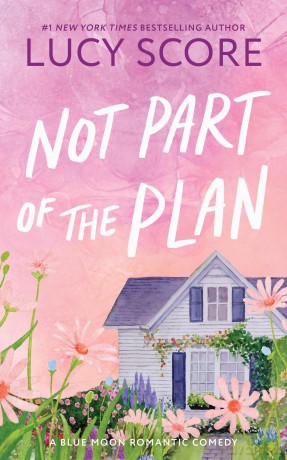 Not Part of the Plan: A Small Town Opposites Attract Romcom (Blue Moon Book 4) - Lucy Score [KSIĄŻKA]