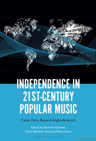 Independence in 21st-Century Popular Music: Cases from Beyond Anglo-America - Shannon Garland [KSIĄŻKA]