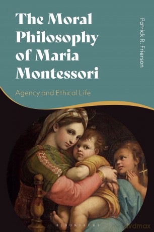 Moral Philosophy of Maria Montessori, The: Agency and Ethical Life - Patrick Frierson [KSIĄŻKA]
