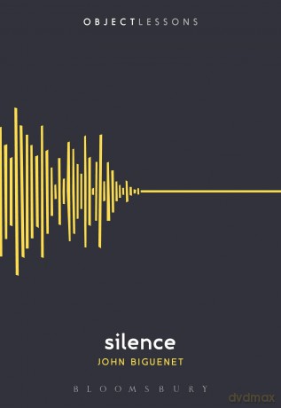 Silence: Object Lessons - John Biguenet [KSIĄŻKA]