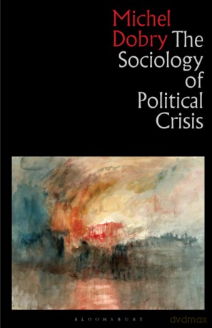 Sociology of Political Crisis, The - Michel Dobry [KSIĄŻKA]