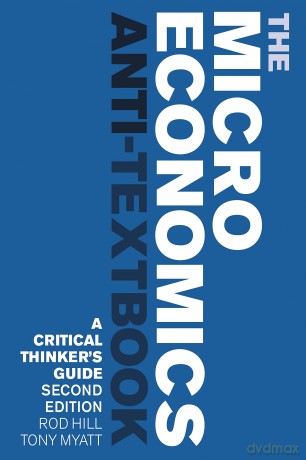 The Microeconomics Anti-Textbook: A Critical Thinker's Guide - second edition - Rod Hill [KSIĄŻKA]