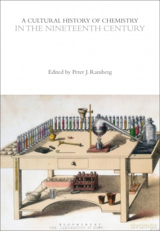 A Cultural History of Chemistry in the Nineteenth Century (The Cultural Histories Series) - Peter J. Ramberg [KSIĄŻKA]