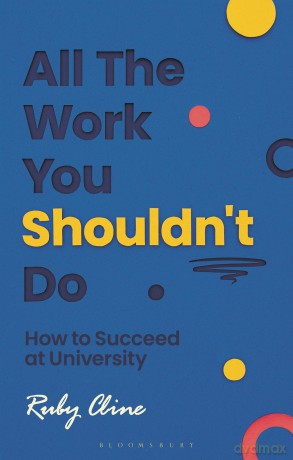 All The Work You Shouldn't Do: How to Succeed at University - Ruby Cline [KSIĄŻKA]