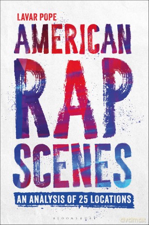 American Rap Scenes: An Analysis of 25 Locations - Lavar Pope [KSIĄŻKA]
