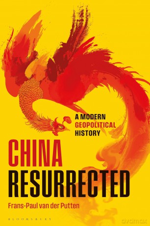 China Resurrected: A Modern Geopolitical History - Frans-Paul van der Putten [KSIĄŻKA]