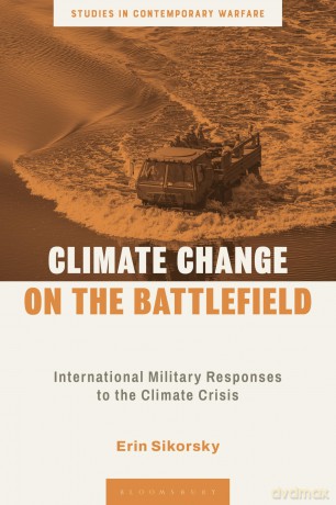 Climate Change on the Battlefield: International Military Responses to the Climate Crisis (Studies in Contemporary Warfare) - Erin Sikorsky [KSIĄŻKA]