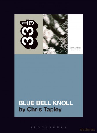 Cocteau Twins' Blue Bell Knoll (33 1/3) - Chris Tapley [KSIĄŻKA]