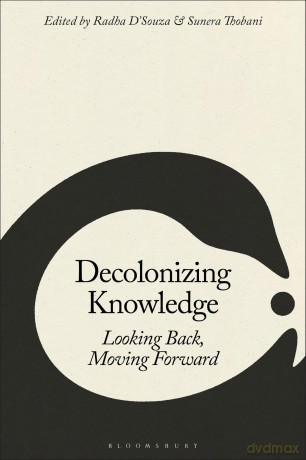 Decolonizing Knowledge: Looking Back, Moving Forward - Sunera Thobani [KSIĄŻKA]